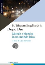 H. Tristam ENGHELHARDT jr., Dopo Dio. Morale e bioetica in un mondo laico, a cura di Luca Savarino, Torino, Claudiana