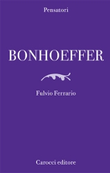 Fulvio Ferrario, Bonhoeffer, Carocci editore, 2014