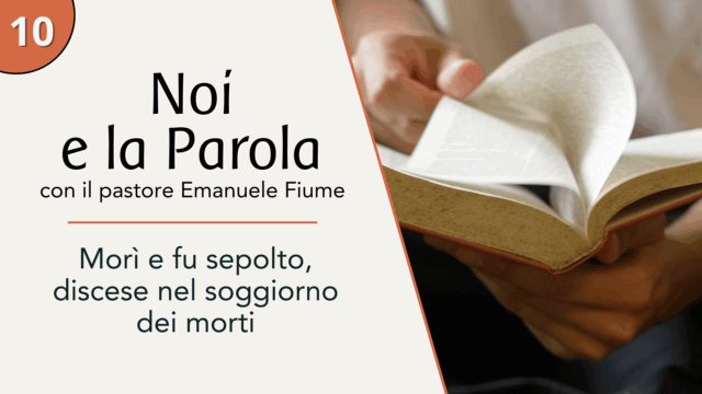 Morì e fu sepolto, discese nel soggiorno dei morti